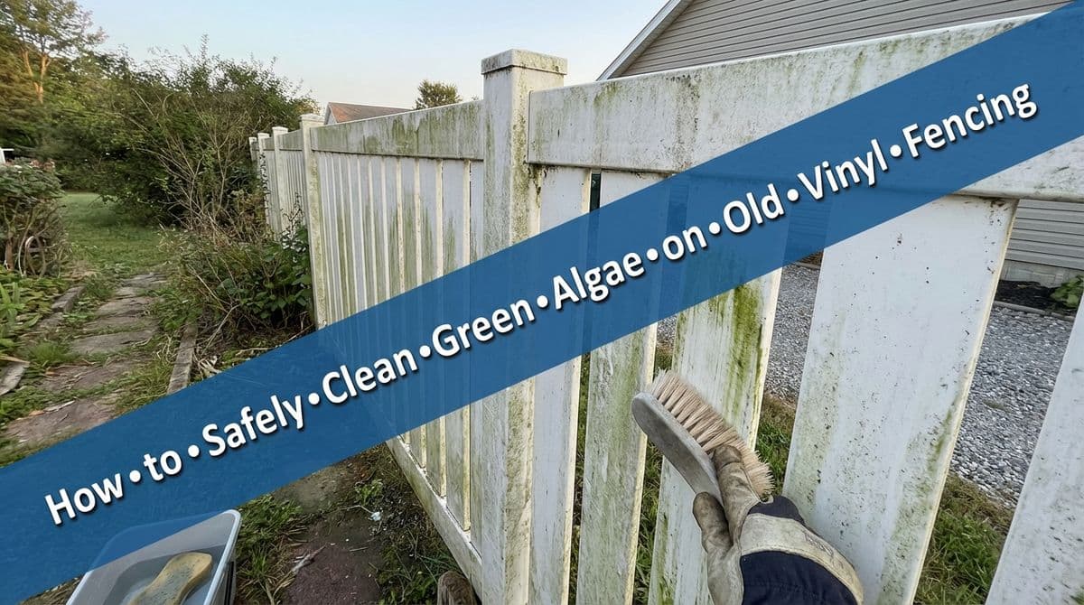 Featured post - How to Safely Clean Green Algae on Old Vinyl Fencing